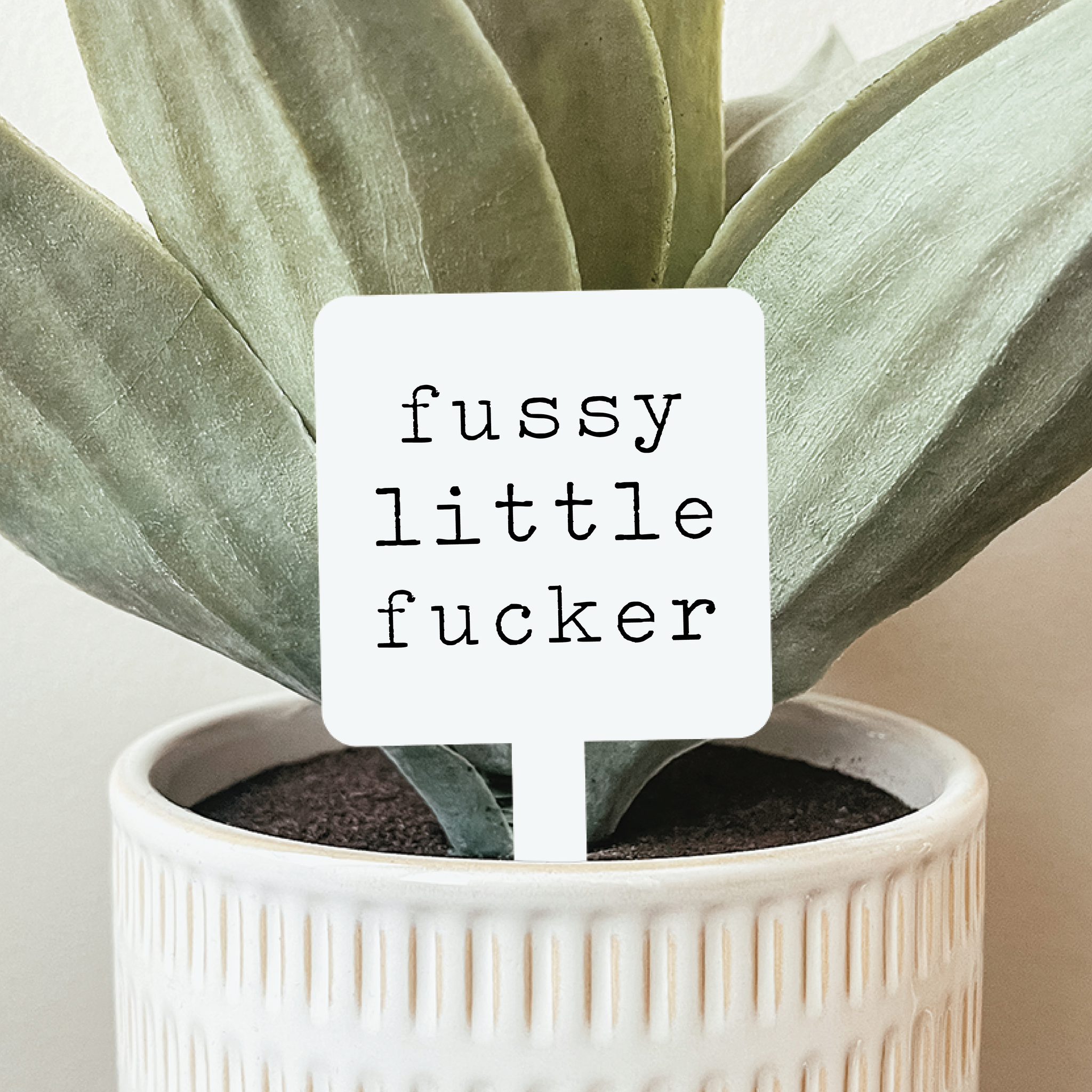 Fussy Little Fucker Plant Marker